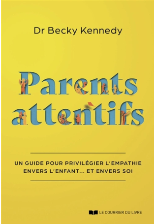 Parents attentifs : un guide pour privilégier l'empathie envers l'enfant... et envers soi 
